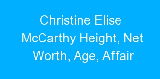 Christine Elise McCarthy Height, Net Worth, Age, Affair