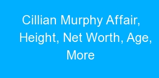 Cillian Murphy Affair, Height, Net Worth, Age, More