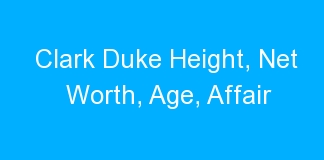 Clark Duke Height, Net Worth, Age, Affair