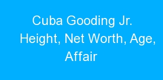 Cuba Gooding Jr. Height, Net Worth, Age, Affair