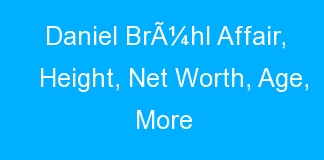 Daniel BrÃ¼hl Affair, Height, Net Worth, Age, More