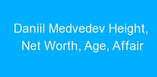 Daniil Medvedev Height, Net Worth, Age, Affair