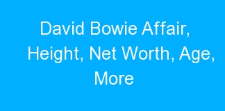 David Bowie Affair, Height, Net Worth, Age, More