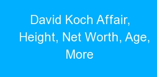 David Koch Affair, Height, Net Worth, Age, More