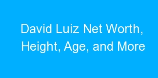 David Luiz Net Worth, Height, Age, and More