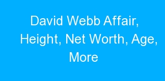 David Webb Affair, Height, Net Worth, Age, More