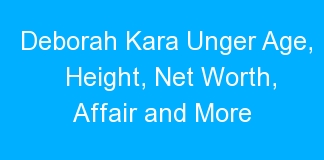 Deborah Kara Unger Age, Height, Net Worth, Affair and More