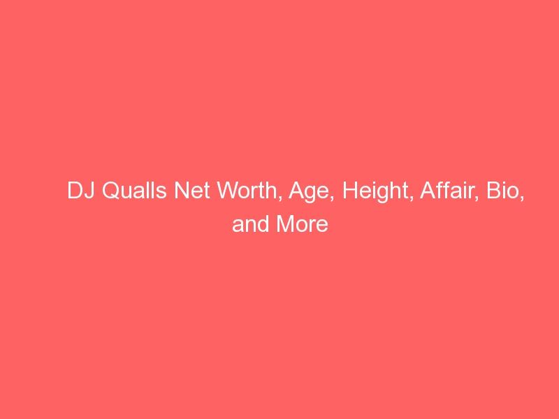 DJ Qualls Net Worth, Age, Height, Affair, Bio, and More