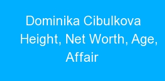 Dominika Cibulkova Height, Net Worth, Age, Affair