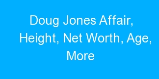 Doug Jones Affair, Height, Net Worth, Age, More
