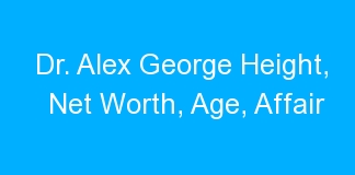 Dr. Alex George Height, Net Worth, Age, Affair