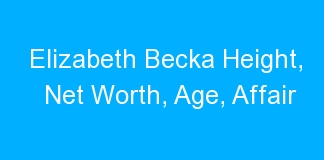Elizabeth Becka Height, Net Worth, Age, Affair