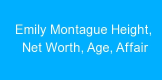 Emily Montague Height, Net Worth, Age, Affair