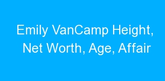 Emily VanCamp Height, Net Worth, Age, Affair