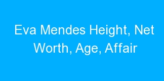 Eva Mendes Height, Net Worth, Age, Affair