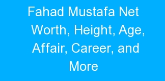 Fahad Mustafa Net Worth, Height, Age, Affair, Career, and More