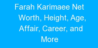 Farah Karimaee Net Worth, Height, Age, Affair, Career, and More