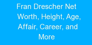 Fran Drescher Net Worth, Height, Age, Affair, Career, and More