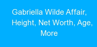 Gabriella Wilde Affair, Height, Net Worth, Age, More