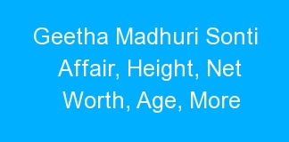 Geetha Madhuri Sonti Affair, Height, Net Worth, Age, More