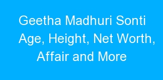 Geetha Madhuri Sonti Age, Height, Net Worth, Affair and More