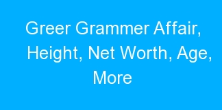 Greer Grammer Affair, Height, Net Worth, Age, More