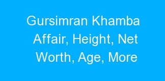 Gursimran Khamba Affair, Height, Net Worth, Age, More