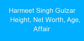 Harmeet Singh Gulzar Height, Net Worth, Age, Affair