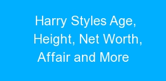 Harry Styles Age, Height, Net Worth, Affair and More
