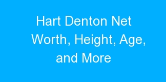 Hart Denton Net Worth, Height, Age, and More
