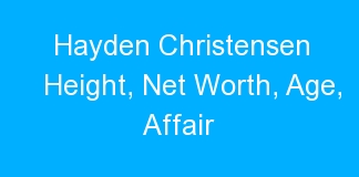 Hayden Christensen Height, Net Worth, Age, Affair