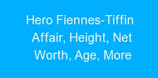 Hero Fiennes-Tiffin Affair, Height, Net Worth, Age, More