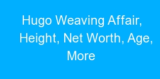 Hugo Weaving Affair, Height, Net Worth, Age, More