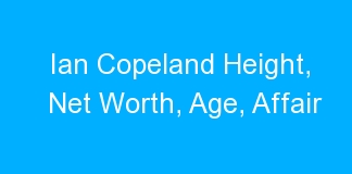 Ian Copeland Height, Net Worth, Age, Affair