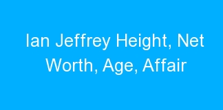 Ian Jeffrey Height, Net Worth, Age, Affair
