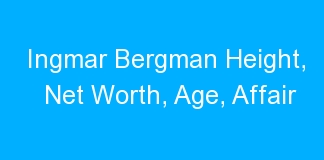 Ingmar Bergman Height, Net Worth, Age, Affair