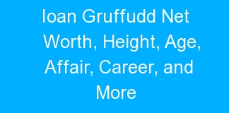 Ioan Gruffudd Net Worth, Height, Age, Affair, Career, and More
