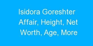Isidora Goreshter Affair, Height, Net Worth, Age, More