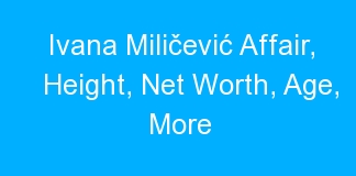 Ivana Miličević Affair, Height, Net Worth, Age, More