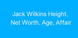 Jack Wilkins Height, Net Worth, Age, Affair