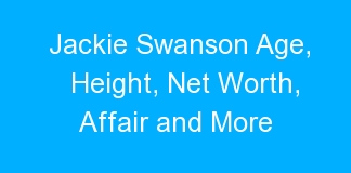 Jackie Swanson Age, Height, Net Worth, Affair and More
