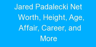 Jared Padalecki Net Worth, Height, Age, Affair, Career, and More