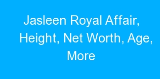Jasleen Royal Affair, Height, Net Worth, Age, More