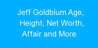 Jeff Goldblum Age, Height, Net Worth, Affair and More