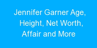Jennifer Garner Age, Height, Net Worth, Affair and More
