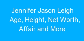 Jennifer Jason Leigh Age, Height, Net Worth, Affair and More