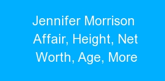 Jennifer Morrison Affair, Height, Net Worth, Age, More
