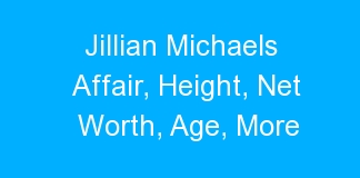 Jillian Michaels Affair, Height, Net Worth, Age, More