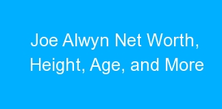 Joe Alwyn Net Worth, Height, Age, and More