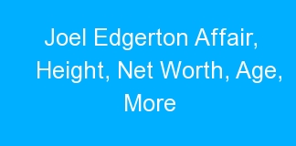 Joel Edgerton Affair, Height, Net Worth, Age, More